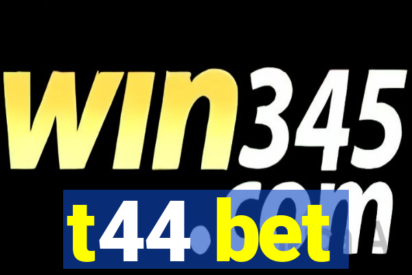 t44 bet